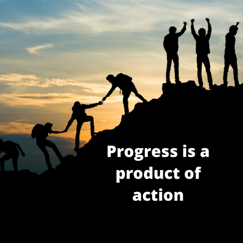 Progress is a product of action