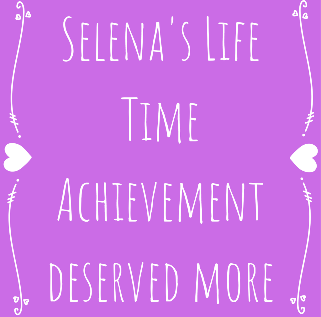 Selena’s Life Time Achievement deserved more