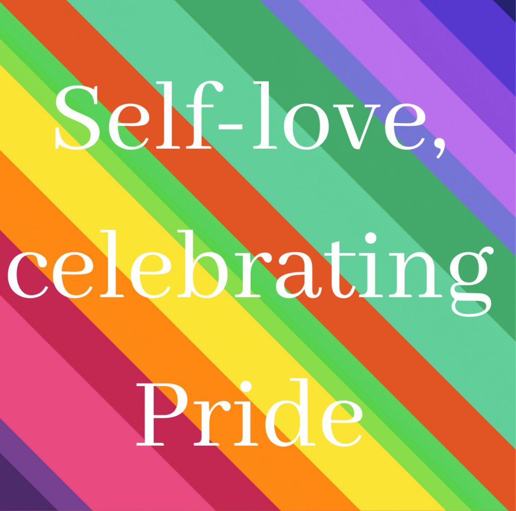 Self love, celebrating Pride